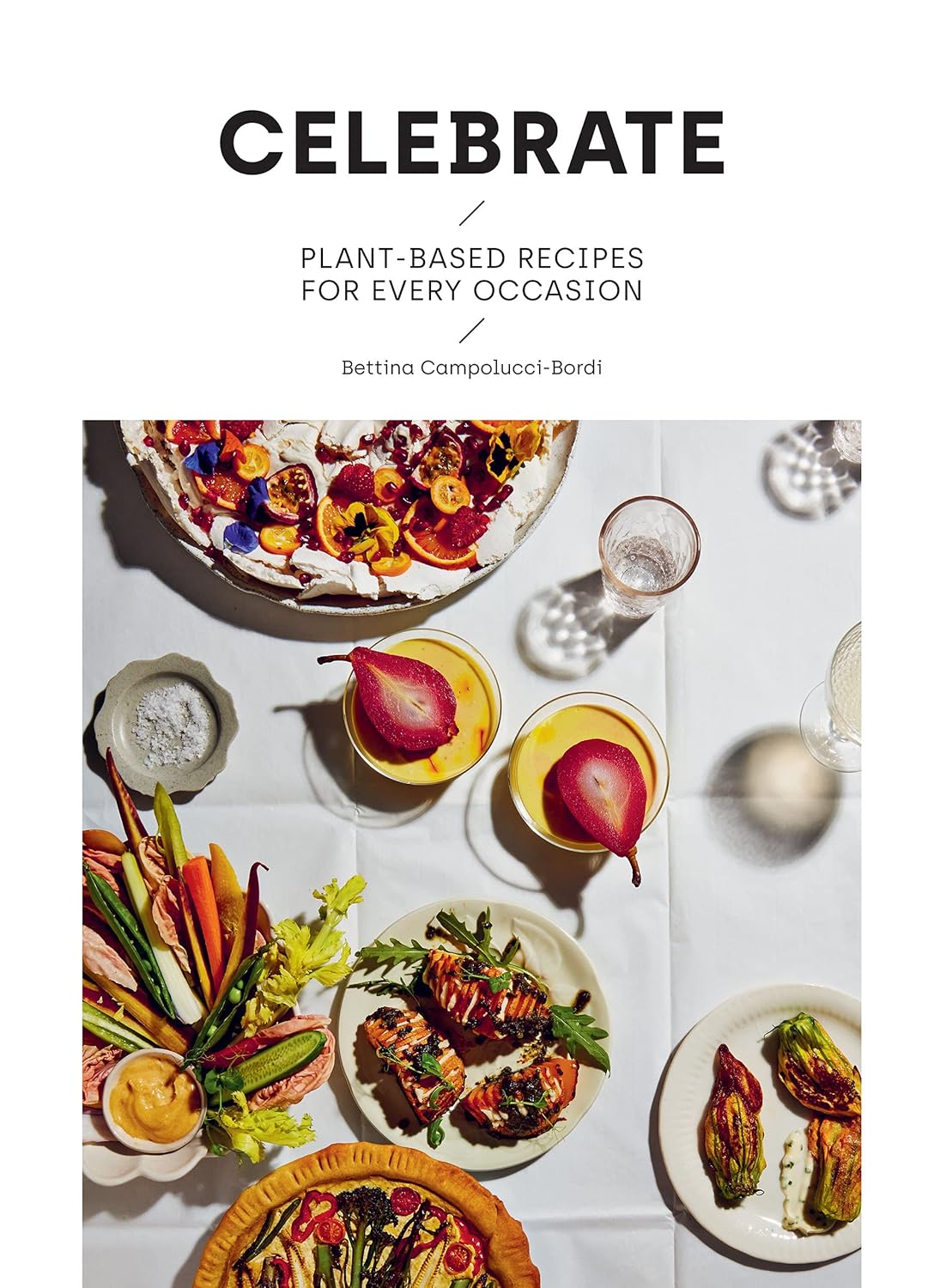 Celebrate: Plant-Based Recipes For Every Occasion